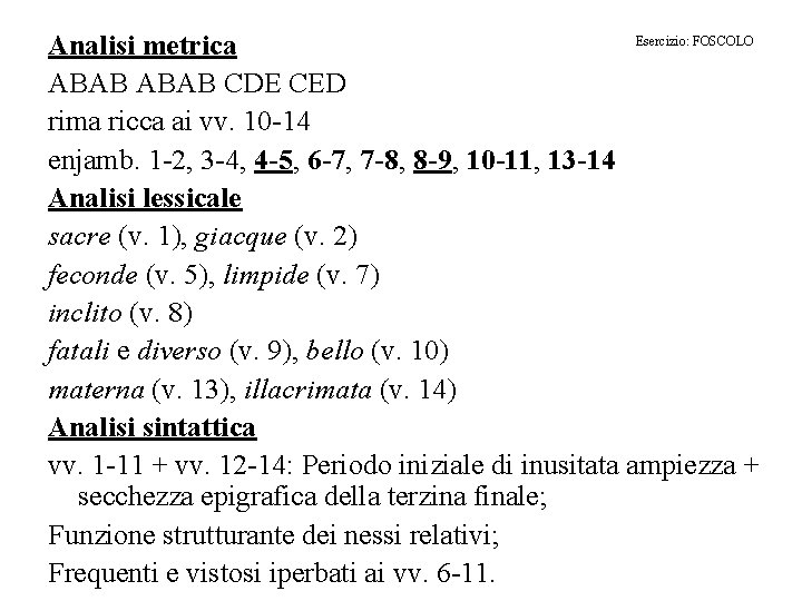 Esercizio: FOSCOLO Analisi metrica ABAB CDE CED rima ricca ai vv. 10 -14 enjamb.