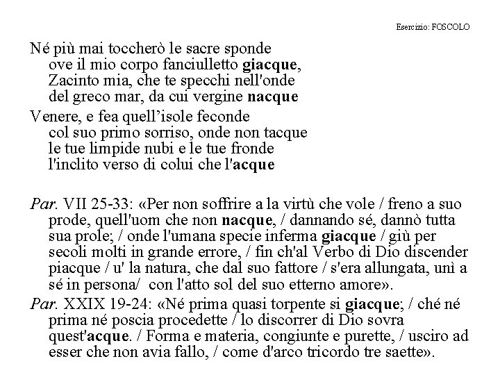 Esercizio: FOSCOLO Né più mai toccherò le sacre sponde ove il mio corpo fanciulletto