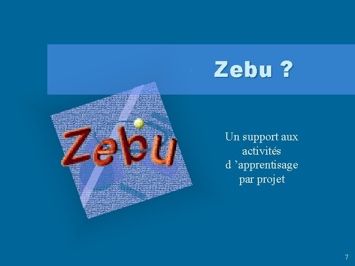 Zebu ? Un support aux activités d ’apprentisage par projet 7 