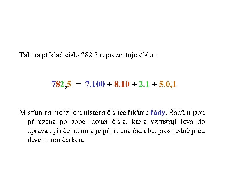 Tak na příklad číslo 782, 5 reprezentuje číslo : 782, 5 = 7. 100