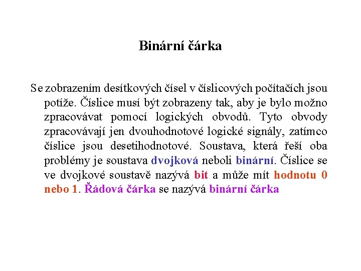 Binární čárka Se zobrazením desítkových čísel v číslicových počítačích jsou potíže. Číslice musí být