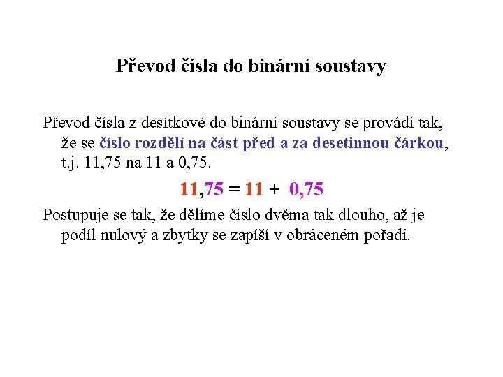 Převod čísla do binární soustavy Převod čísla z desítkové do binární soustavy se provádí