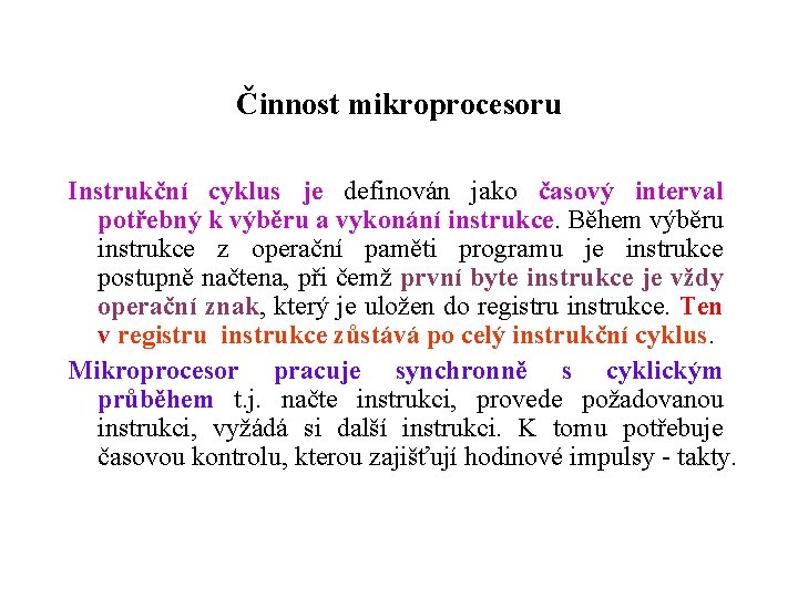 Činnost mikroprocesoru Instrukční cyklus je definován jako časový interval potřebný k výběru a vykonání
