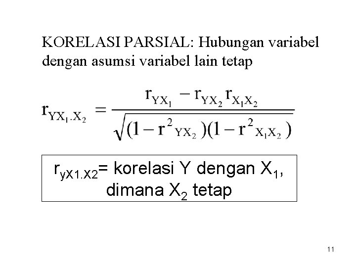 KORELASI PARSIAL: Hubungan variabel dengan asumsi variabel lain tetap ry. X 1. X 2=