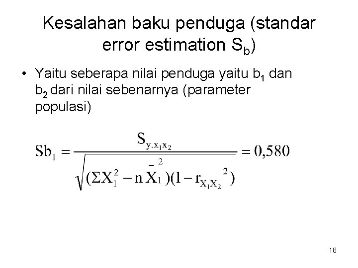 Kesalahan baku penduga (standar error estimation Sb) • Yaitu seberapa nilai penduga yaitu b Kesalahan baku penduga (standar error estimation Sb) • Yaitu seberapa nilai penduga yaitu b