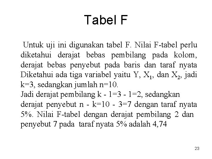 Tabel F Untuk uji ini digunakan tabel F. Nilai F-tabel perlu diketahui derajat bebas Tabel F Untuk uji ini digunakan tabel F. Nilai F-tabel perlu diketahui derajat bebas