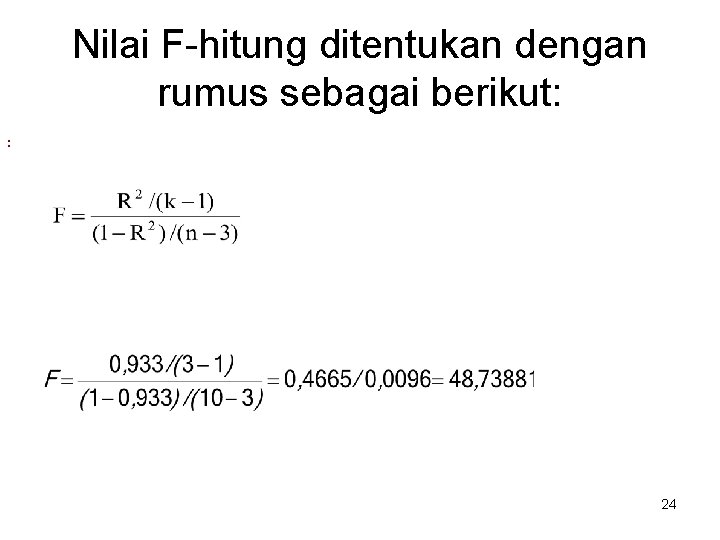 Nilai F-hitung ditentukan dengan rumus sebagai berikut: : 24 