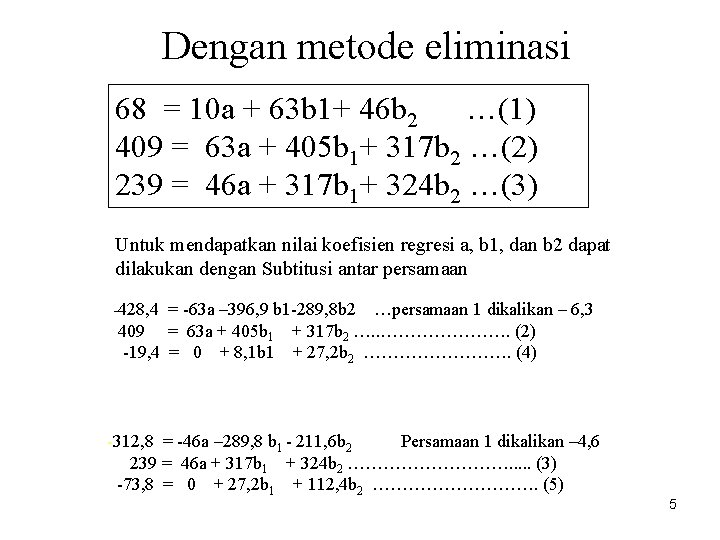 Dengan metode eliminasi 68 = 10 a + 63 b 1+ 46 b 2 Dengan metode eliminasi 68 = 10 a + 63 b 1+ 46 b 2