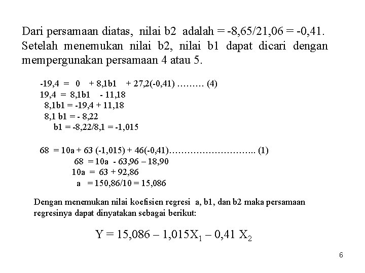 Dari persamaan diatas, nilai b 2 adalah = -8, 65/21, 06 = -0, 41. Dari persamaan diatas, nilai b 2 adalah = -8, 65/21, 06 = -0, 41.