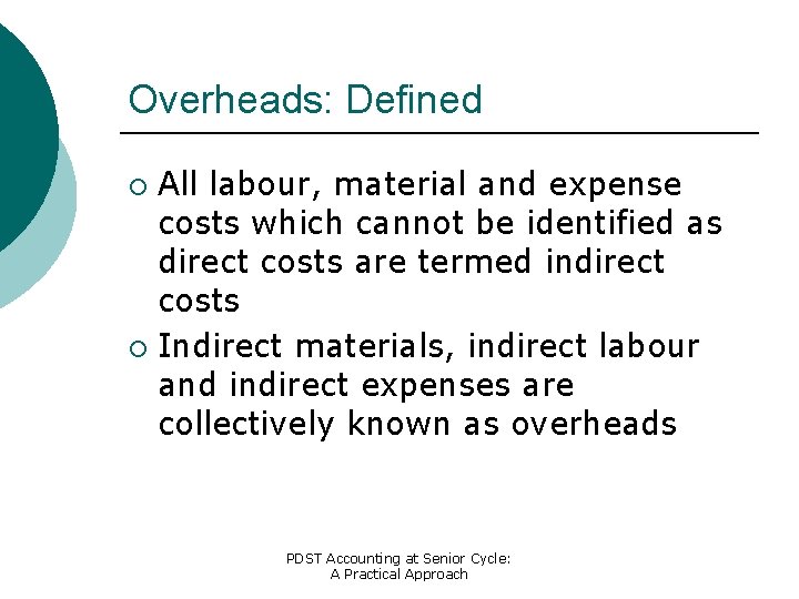 Overheads: Defined All labour, material and expense costs which cannot be identified as direct