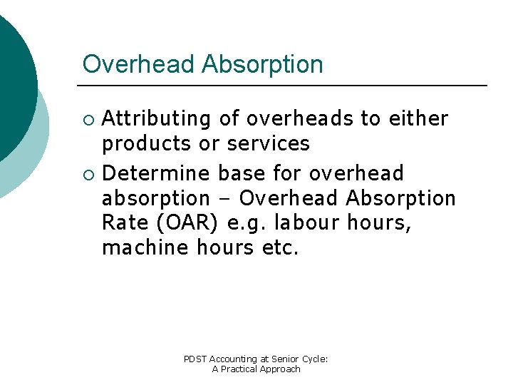 Overhead Absorption Attributing of overheads to either products or services ¡ Determine base for
