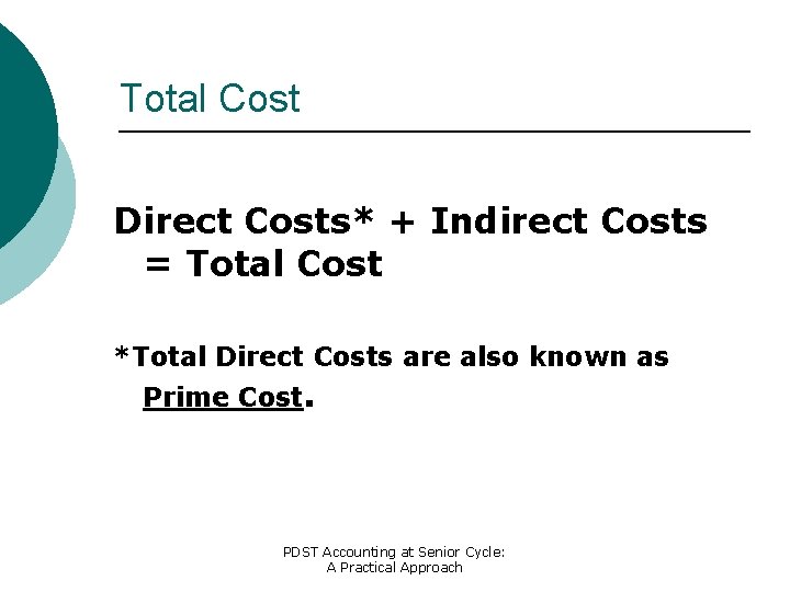 Total Cost Direct Costs* + Indirect Costs = Total Cost *Total Direct Costs are