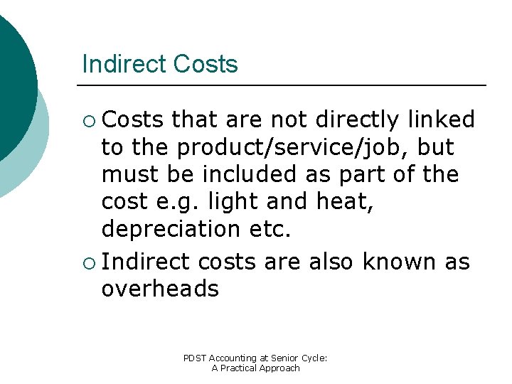 Indirect Costs ¡ Costs that are not directly linked to the product/service/job, but must