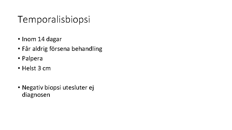 Temporalisbiopsi • Inom 14 dagar • Får aldrig försena behandling • Palpera • Helst