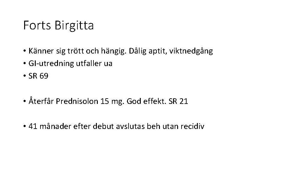 Forts Birgitta • Känner sig trött och hängig. Dålig aptit, viktnedgång • GI-utredning utfaller