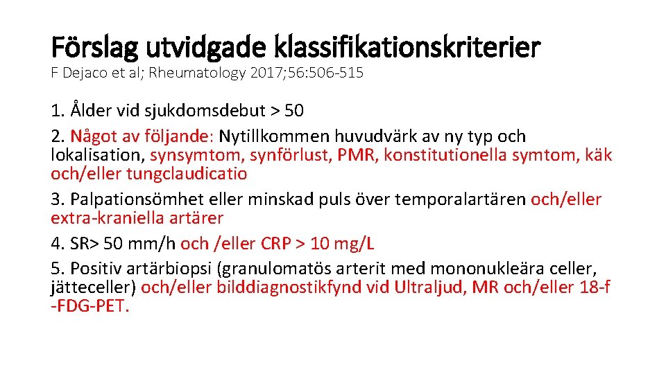 Förslag utvidgade klassifikationskriterier F Dejaco et al; Rheumatology 2017; 56: 506 -515 1. Ålder