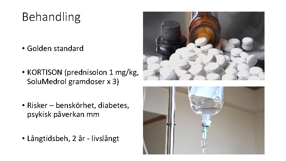 Behandling • Golden standard • KORTISON (prednisolon 1 mg/kg, Solu. Medrol gramdoser x 3)