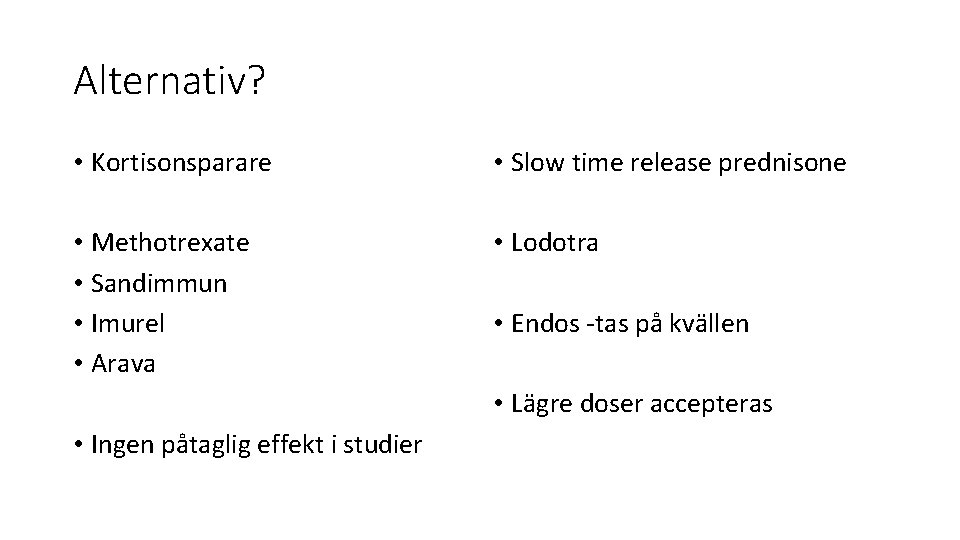 Alternativ? • Kortisonsparare • Slow time release prednisone • Methotrexate • Sandimmun • Imurel