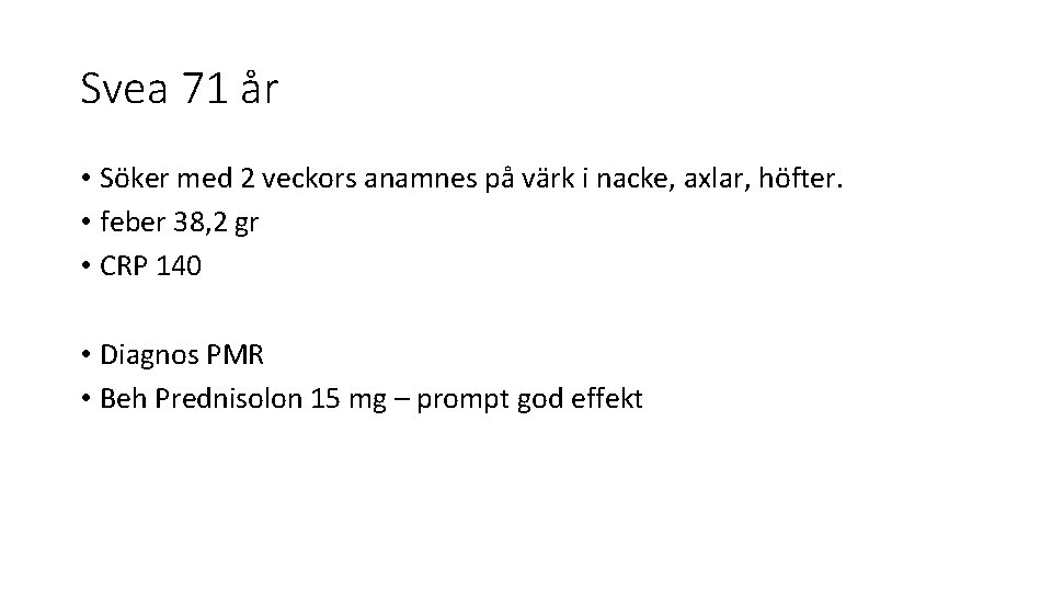 Svea 71 år • Söker med 2 veckors anamnes på värk i nacke, axlar,