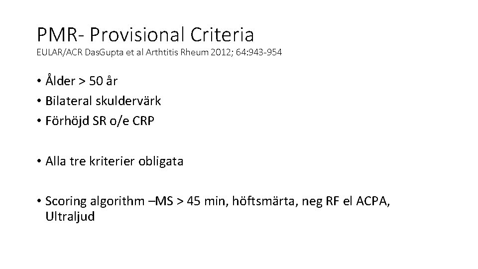 PMR- Provisional Criteria EULAR/ACR Das. Gupta et al Arthtitis Rheum 2012; 64: 943 -954