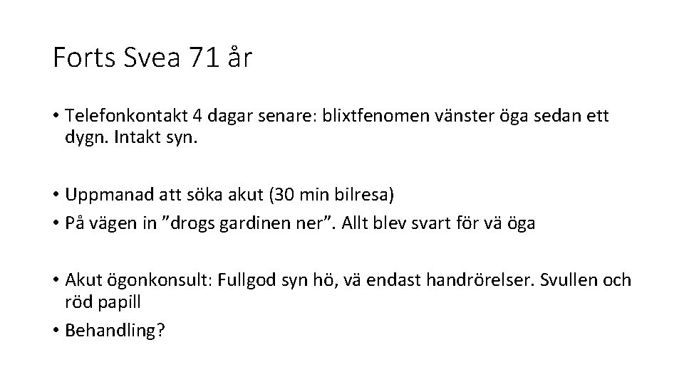 Forts Svea 71 år • Telefonkontakt 4 dagar senare: blixtfenomen vänster öga sedan ett