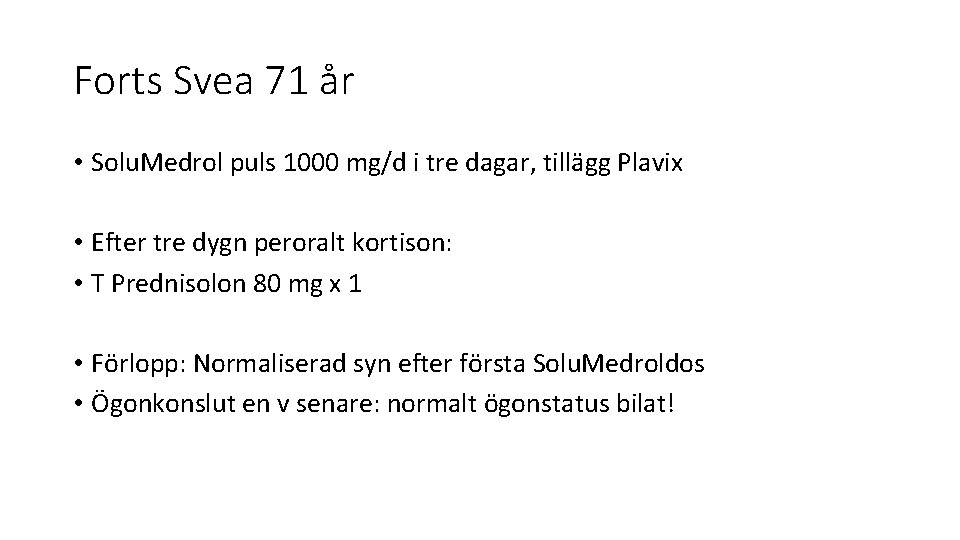 Forts Svea 71 år • Solu. Medrol puls 1000 mg/d i tre dagar, tillägg