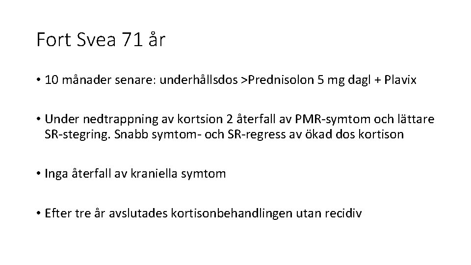 Fort Svea 71 år • 10 månader senare: underhållsdos >Prednisolon 5 mg dagl +