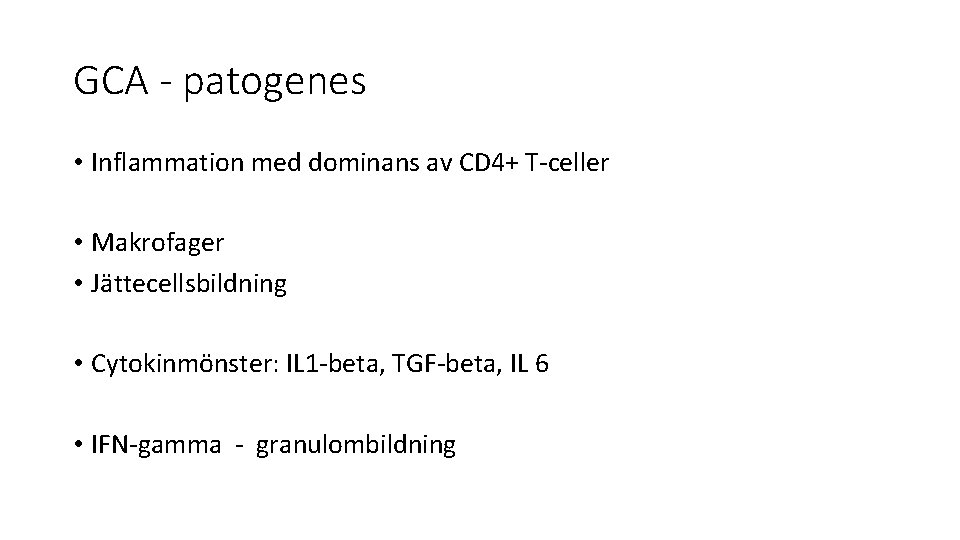 GCA - patogenes • Inflammation med dominans av CD 4+ T-celler • Makrofager •