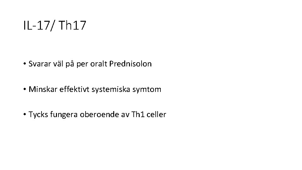 IL-17/ Th 17 • Svarar väl på per oralt Prednisolon • Minskar effektivt systemiska
