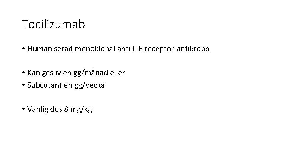 Tocilizumab • Humaniserad monoklonal anti-IL 6 receptor-antikropp • Kan ges iv en gg/månad eller
