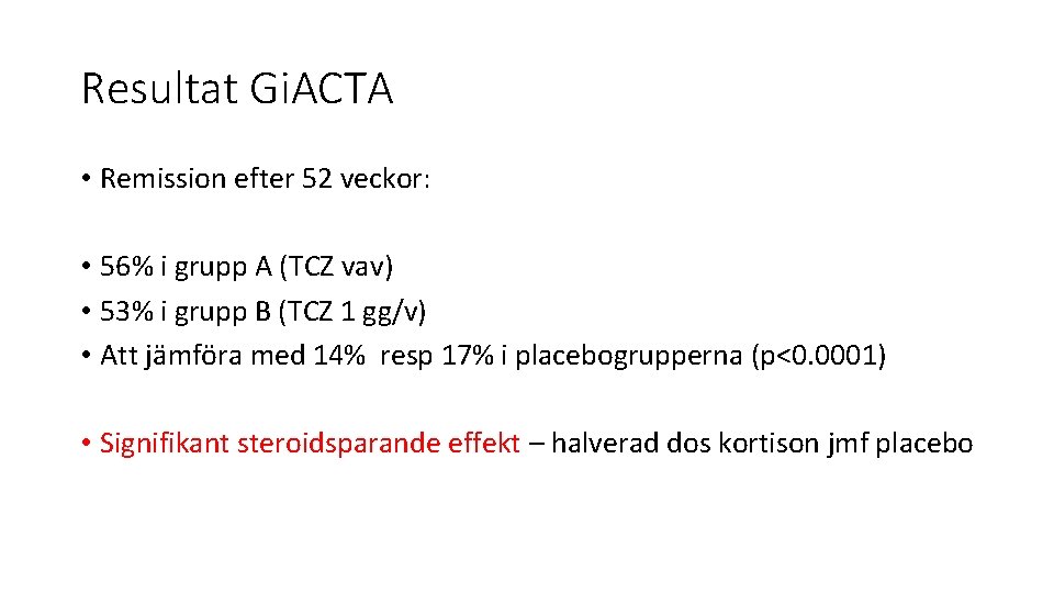 Resultat Gi. ACTA • Remission efter 52 veckor: • 56% i grupp A (TCZ