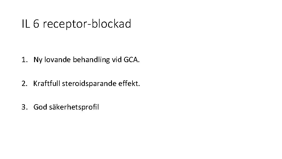 IL 6 receptor-blockad 1. Ny lovande behandling vid GCA. 2. Kraftfull steroidsparande effekt. 3.