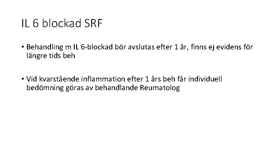IL 6 blockad SRF • Behandling m IL 6 -blockad bör avslutas efter 1