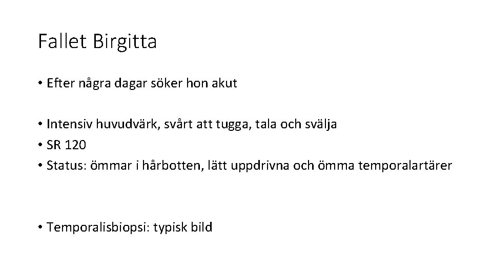 Fallet Birgitta • Efter några dagar söker hon akut • Intensiv huvudvärk, svårt att