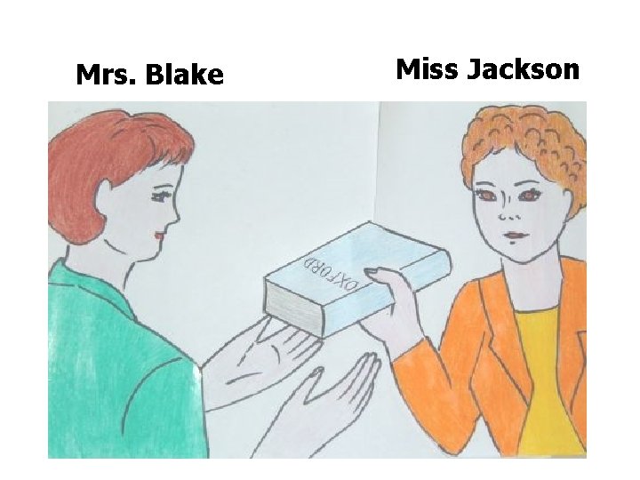 Mrs. Blake Miss Jackson 