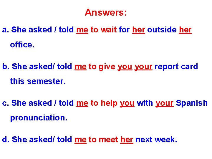 Answers: a. She asked / told me to wait for her outside her office.