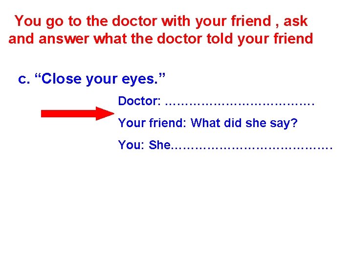 You go to the doctor with your friend , ask and answer what the