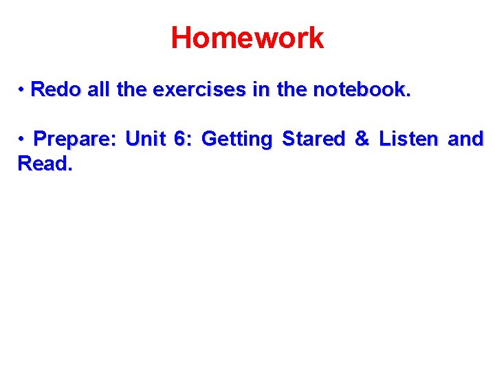 Homework • Redo all the exercises in the notebook. • Prepare: Unit 6: Getting