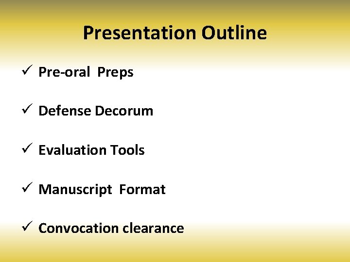 Presentation Outline ü Pre-oral Preps ü Defense Decorum ü Evaluation Tools ü Manuscript Format