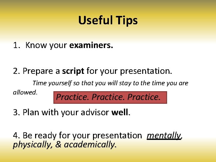 Useful Tips 1. Know your examiners. 2. Prepare a script for your presentation. Time