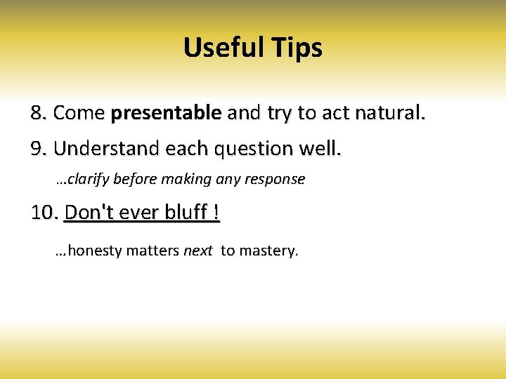 Useful Tips 8. Come presentable and try to act natural. 9. Understand each question