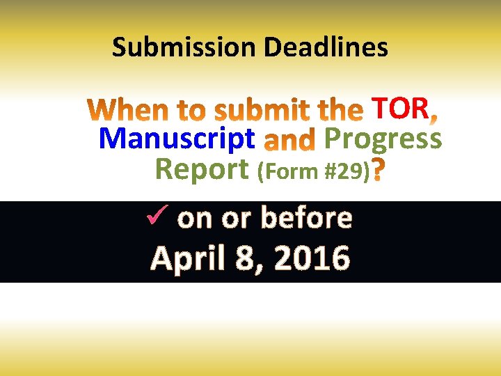 Submission Deadlines TOR Progress Manuscript Report (Form #29) ü on or before April 8,