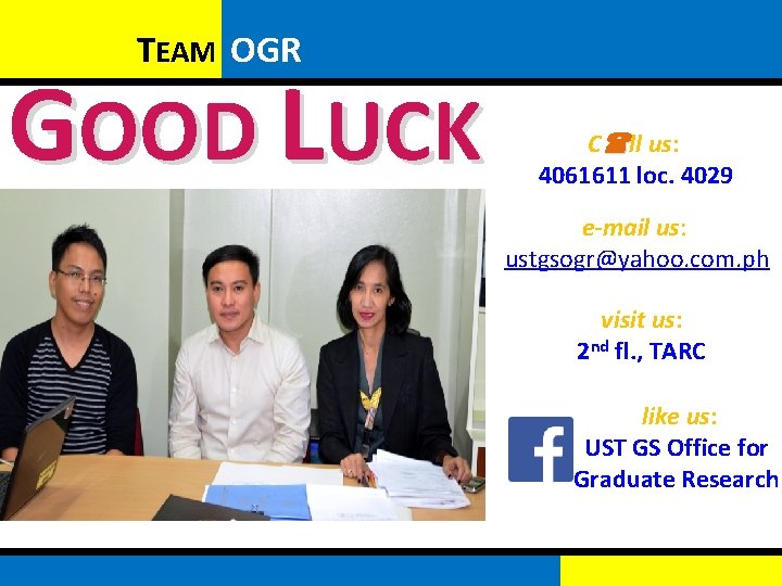 TEAM OGR GOOD LUCK C ll us: 4061611 loc. 4029 e-mail us: ustgsogr@yahoo. com.