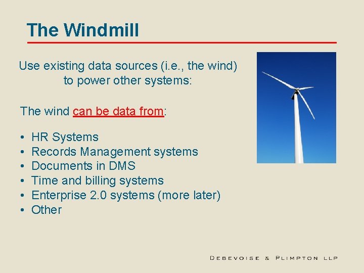 The Windmill Use existing data sources (i. e. , the wind) to power other