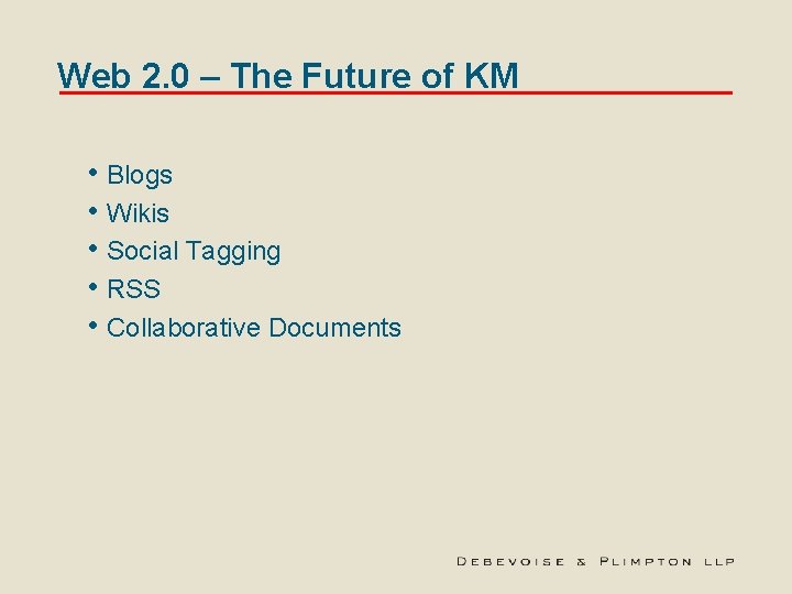 Web 2. 0 – The Future of KM • Blogs • Wikis • Social