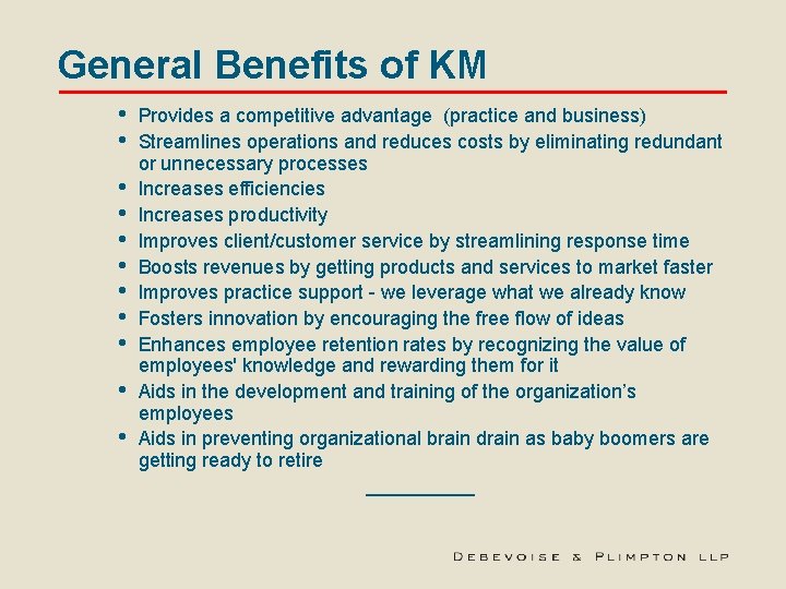 General Benefits of KM • • • Provides a competitive advantage (practice and business)