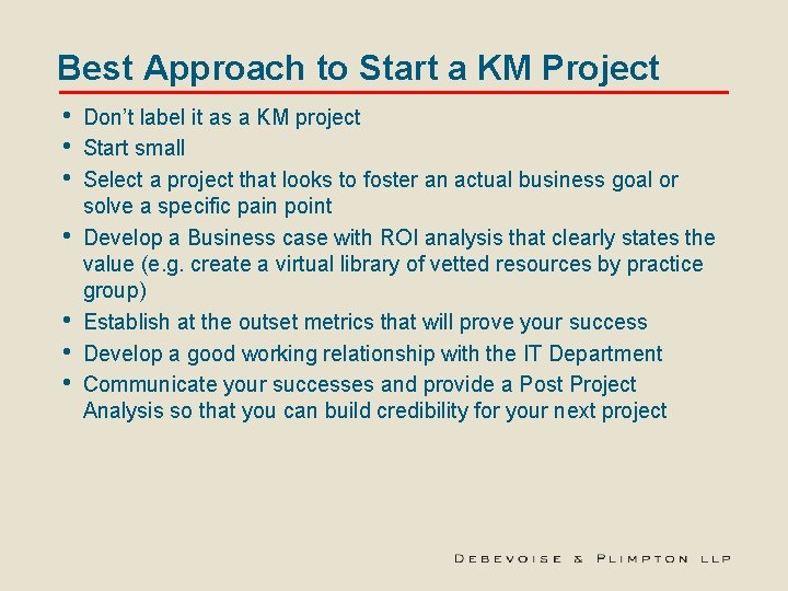 Best Approach to Start a KM Project • • Don’t label it as a
