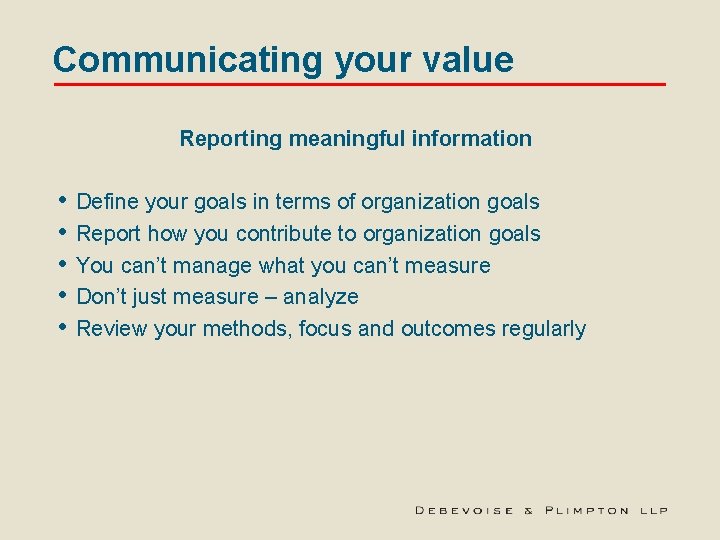 Communicating your value Reporting meaningful information • • • Define your goals in terms