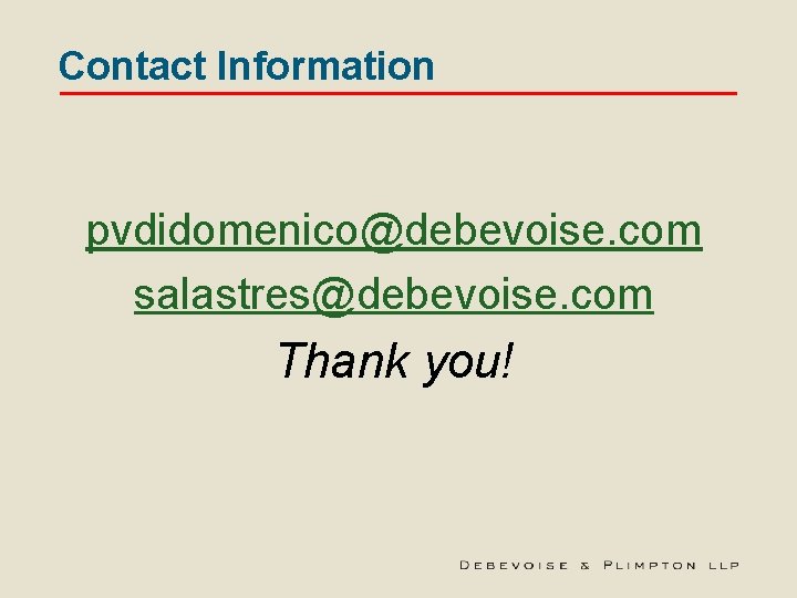 Contact Information pvdidomenico@debevoise. com salastres@debevoise. com Thank you! 