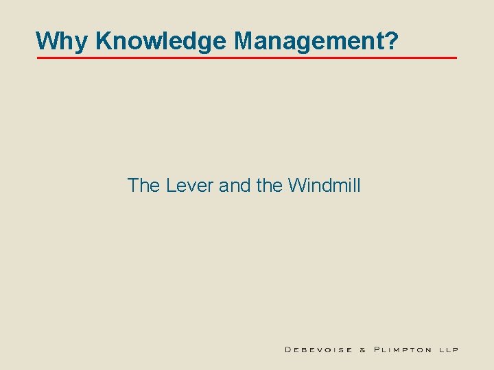 Why Knowledge Management? The Lever and the Windmill 